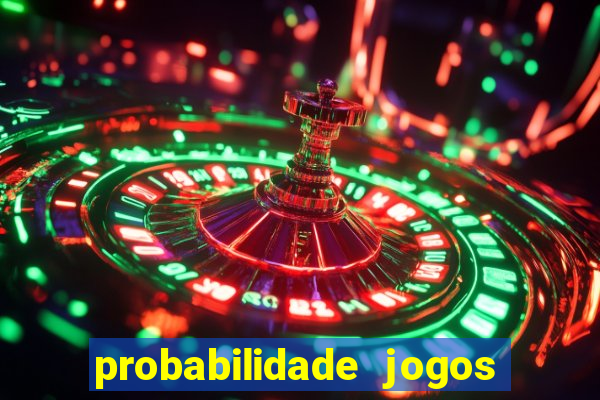 probabilidade jogos de hoje